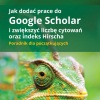 miniatura Jak dodać prace do Google Scho­lar i zwięk­szyć liczbę cyto­wań oraz indeks Hir­scha. Porad­nik dla począt­ku­ją­cych
